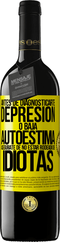 39,95 € Envío gratis | Vino Tinto Edición RED MBE Reserva Antes de diagnosticarte depresión o baja autoestima, asegúrate de no estar rodeado de idiotas Etiqueta Amarilla. Etiqueta personalizable Reserva 12 Meses Cosecha 2015 Tempranillo