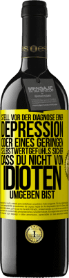 39,95 € Kostenloser Versand | Rotwein RED Ausgabe MBE Reserve Stell vor der Diagnose einer Depression oder eines geringen Selbstwertgefühls sicher, dass du nicht von Idioten umgeben bist Gelbes Etikett. Anpassbares Etikett Reserve 12 Monate Ernte 2016 Tempranillo