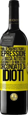 39,95 € Spedizione Gratuita | Vino rosso Edizione RED MBE Riserva Prima di diagnosticare la depressione o la bassa autostima, assicurati di non essere circondato da idioti Etichetta Gialla. Etichetta personalizzabile Riserva 12 Mesi Raccogliere 2015 Tempranillo