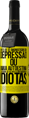 39,95 € Envio grátis | Vinho tinto Edição RED MBE Reserva Antes de se diagnosticar com depressão ou baixa autoestima, certifique-se de não estar rodeado de idiotas Etiqueta Amarela. Etiqueta personalizável Reserva 12 Meses Colheita 2015 Tempranillo