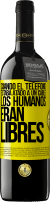 39,95 € Envío gratis | Vino Tinto Edición RED MBE Reserva Cuando el teléfono estaba atado a un cable los humanos eran libres Etiqueta Amarilla. Etiqueta personalizable Reserva 12 Meses Cosecha 2014 Tempranillo