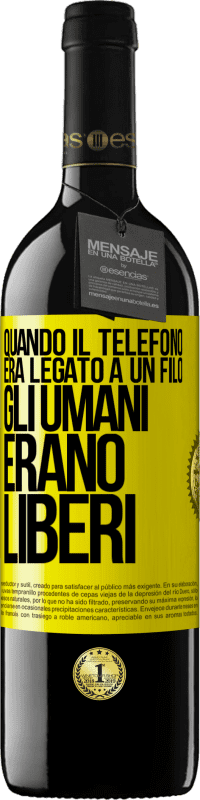 39,95 € Spedizione Gratuita | Vino rosso Edizione RED MBE Riserva Quando il telefono era legato a un filo, gli umani erano liberi Etichetta Gialla. Etichetta personalizzabile Riserva 12 Mesi Raccogliere 2014 Tempranillo