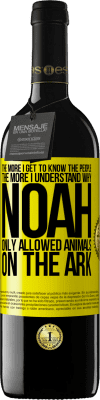 39,95 € Free Shipping | Red Wine RED Edition MBE Reserve The more I get to know the people, the more I understand why Noah only allowed animals on the ark Yellow Label. Customizable label Reserve 12 Months Harvest 2016 Tempranillo