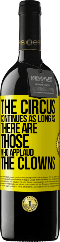39,95 € Free Shipping | Red Wine RED Edition MBE Reserve The circus continues as long as there are those who applaud the clowns Yellow Label. Customizable label Reserve 12 Months Harvest 2016 Tempranillo