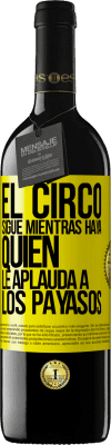 39,95 € Envío gratis | Vino Tinto Edición RED MBE Reserva El circo sigue mientras haya quien le aplauda a los payasos Etiqueta Amarilla. Etiqueta personalizable Reserva 12 Meses Cosecha 2014 Tempranillo