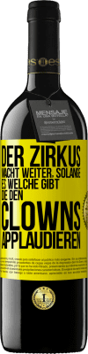 39,95 € Kostenloser Versand | Rotwein RED Ausgabe MBE Reserve Der Zirkus macht weiter, solange es welche gibt, die den Clowns applaudieren Gelbes Etikett. Anpassbares Etikett Reserve 12 Monate Ernte 2014 Tempranillo