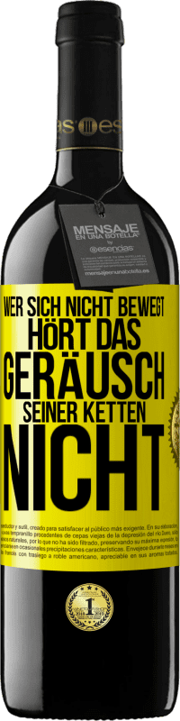 39,95 € Kostenloser Versand | Rotwein RED Ausgabe MBE Reserve Wer sich nicht bewegt, hört das Geräusch seiner Ketten nicht Gelbes Etikett. Anpassbares Etikett Reserve 12 Monate Ernte 2015 Tempranillo