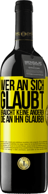 39,95 € Kostenloser Versand | Rotwein RED Ausgabe MBE Reserve Wer an sich glaubt, braucht keine anderen, die an ihn glauben Gelbes Etikett. Anpassbares Etikett Reserve 12 Monate Ernte 2014 Tempranillo