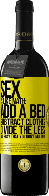 39,95 € Free Shipping | Red Wine RED Edition MBE Reserve Sex is like math: add a bed, subtract clothes, divide the legs, and pray that you don't multiply Yellow Label. Customizable label Reserve 12 Months Harvest 2016 Tempranillo