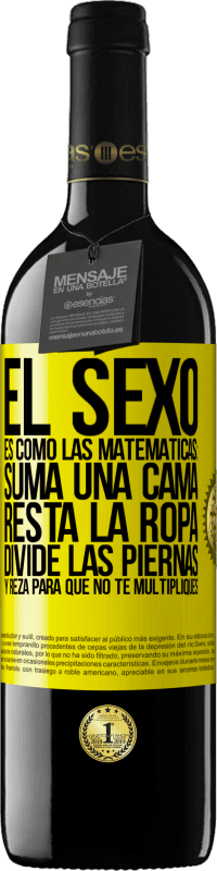39,95 € Envío gratis | Vino Tinto Edición RED MBE Reserva El sexo es como las matemáticas: suma una cama, resta la ropa, divide las piernas y reza para que no te multipliques Etiqueta Amarilla. Etiqueta personalizable Reserva 12 Meses Cosecha 2016 Tempranillo