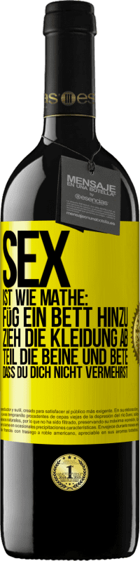 39,95 € Kostenloser Versand | Rotwein RED Ausgabe MBE Reserve Sex ist wie Mathe: Füg ein Bett hinzu, zieh die Kleidung ab, teil die Beine und bete, dass du dich nicht vermehrst Gelbes Etikett. Anpassbares Etikett Reserve 12 Monate Ernte 2014 Tempranillo