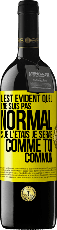 39,95 € Envoi gratuit | Vin rouge Édition RED MBE Réserve Il est évident que je ne suis pas normal, si je l'étais, je serais comme toi, commun Étiquette Jaune. Étiquette personnalisable Réserve 12 Mois Récolte 2015 Tempranillo