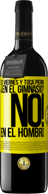 39,95 € Envío gratis | Vino Tinto Edición RED MBE Reserva Es viernes y toca pierna. ¿En el gimnasio? No! en el hombro Etiqueta Amarilla. Etiqueta personalizable Reserva 12 Meses Cosecha 2016 Tempranillo