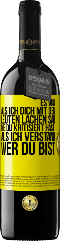 39,95 € Kostenloser Versand | Rotwein RED Ausgabe MBE Reserve Es war, als ich dich mit den Leuten lachen sah, die du kritisiert hast, als ich verstand, wer du bist Gelbes Etikett. Anpassbares Etikett Reserve 12 Monate Ernte 2014 Tempranillo