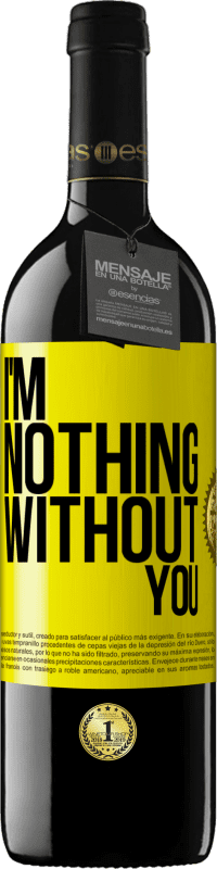 39,95 € Free Shipping | Red Wine RED Edition MBE Reserve I'm nothing without you Yellow Label. Customizable label Reserve 12 Months Harvest 2014 Tempranillo