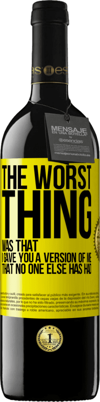 39,95 € Free Shipping | Red Wine RED Edition MBE Reserve The worst thing was that I gave you a version of me that no one else has had Yellow Label. Customizable label Reserve 12 Months Harvest 2016 Tempranillo