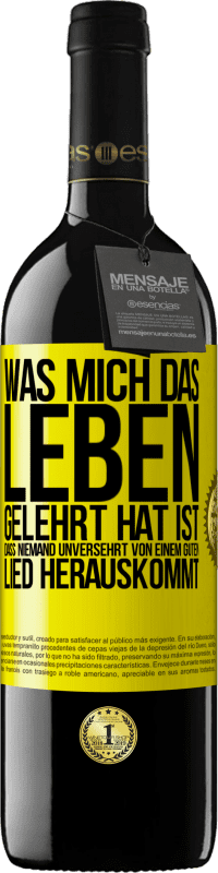 39,95 € Kostenloser Versand | Rotwein RED Ausgabe MBE Reserve Was mich das Leben gelehrt hat ist, dass niemand unversehrt von einem guten Lied herauskommt Gelbes Etikett. Anpassbares Etikett Reserve 12 Monate Ernte 2015 Tempranillo