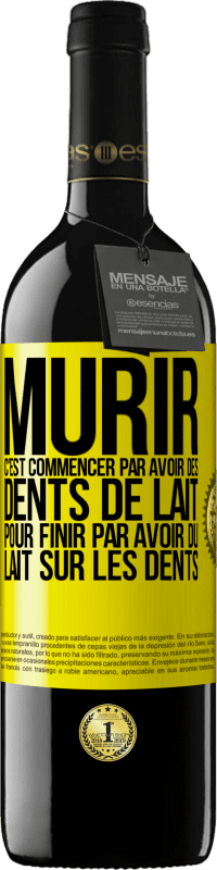 39,95 € Envoi gratuit | Vin rouge Édition RED MBE Réserve Mûrir c'est commencer par avoir des dents de lait pour finir par avoir du lait sur les dents Étiquette Jaune. Étiquette personnalisable Réserve 12 Mois Récolte 2014 Tempranillo