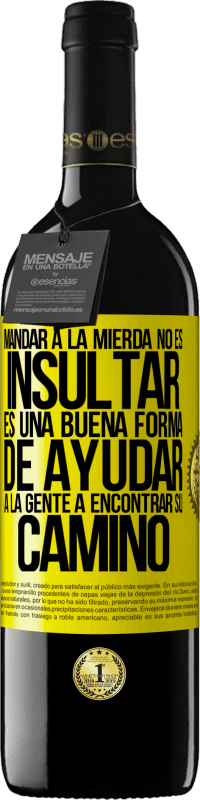 39,95 € Envío gratis | Vino Tinto Edición RED MBE Reserva Mandar a la mierda no es insultar. Es una buena forma de ayudar a la gente a encontrar su camino Etiqueta Amarilla. Etiqueta personalizable Reserva 12 Meses Cosecha 2016 Tempranillo