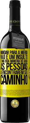 39,95 € Envio grátis | Vinho tinto Edição RED MBE Reserva Mandar para a merda não é um insulto. É uma boa maneira de ajudar as pessoas a encontrarem seu caminho Etiqueta Amarela. Etiqueta personalizável Reserva 12 Meses Colheita 2016 Tempranillo