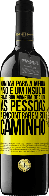 39,95 € Envio grátis | Vinho tinto Edição RED MBE Reserva Mandar para a merda não é um insulto. É uma boa maneira de ajudar as pessoas a encontrarem seu caminho Etiqueta Amarela. Etiqueta personalizável Reserva 12 Meses Colheita 2015 Tempranillo