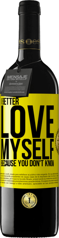 39,95 € Free Shipping | Red Wine RED Edition MBE Reserve I better love myself, because you don't know Yellow Label. Customizable label Reserve 12 Months Harvest 2015 Tempranillo