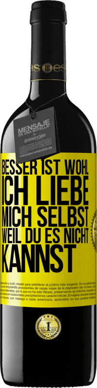 39,95 € Kostenloser Versand | Rotwein RED Ausgabe MBE Reserve Besser ist wohl, ich liebe mich selbst, weil du es nicht kannst Gelbes Etikett. Anpassbares Etikett Reserve 12 Monate Ernte 2015 Tempranillo