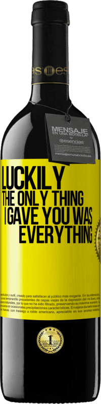 39,95 € 送料無料 | 赤ワイン REDエディション MBE 予約する 幸いなことに、私があなたにあげたのはすべてでした 黄色のラベル. カスタマイズ可能なラベル 予約する 12 月 収穫 2016 Tempranillo