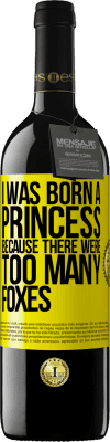 39,95 € Free Shipping | Red Wine RED Edition MBE Reserve I was born a princess because there were too many foxes Yellow Label. Customizable label Reserve 12 Months Harvest 2016 Tempranillo