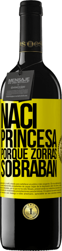 39,95 € Envío gratis | Vino Tinto Edición RED MBE Reserva Nací princesa porque zorras sobraban Etiqueta Amarilla. Etiqueta personalizable Reserva 12 Meses Cosecha 2014 Tempranillo