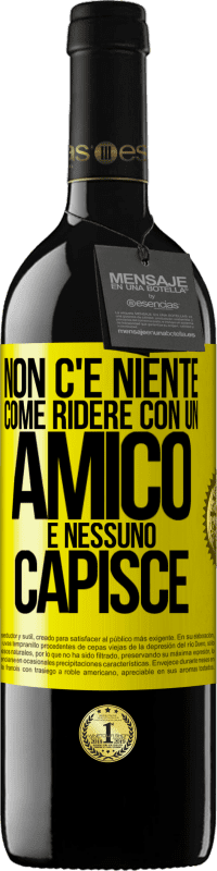 39,95 € Spedizione Gratuita | Vino rosso Edizione RED MBE Riserva Non c'è niente come ridere con un amico e nessuno capisce Etichetta Gialla. Etichetta personalizzabile Riserva 12 Mesi Raccogliere 2016 Tempranillo