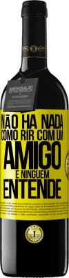 39,95 € Envio grátis | Vinho tinto Edição RED MBE Reserva Não há nada como rir com um amigo e ninguém entende Etiqueta Amarela. Etiqueta personalizável Reserva 12 Meses Colheita 2015 Tempranillo