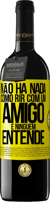 39,95 € Envio grátis | Vinho tinto Edição RED MBE Reserva Não há nada como rir com um amigo e ninguém entende Etiqueta Amarela. Etiqueta personalizável Reserva 12 Meses Colheita 2016 Tempranillo