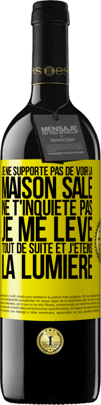 39,95 € Envoi gratuit | Vin rouge Édition RED MBE Réserve Je ne supporte pas de voir la maison sale. Ne t'inquiète pas, je me lève tout de suite et j'éteins la lumière Étiquette Jaune. Étiquette personnalisable Réserve 12 Mois Récolte 2014 Tempranillo