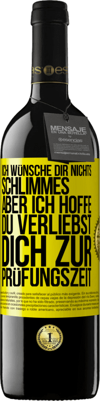 39,95 € Kostenloser Versand | Rotwein RED Ausgabe MBE Reserve Ich wünsche dir nichts Schlimmes, aber ich hoffe, du verliebst dich zur Prüfungszeit Gelbes Etikett. Anpassbares Etikett Reserve 12 Monate Ernte 2014 Tempranillo