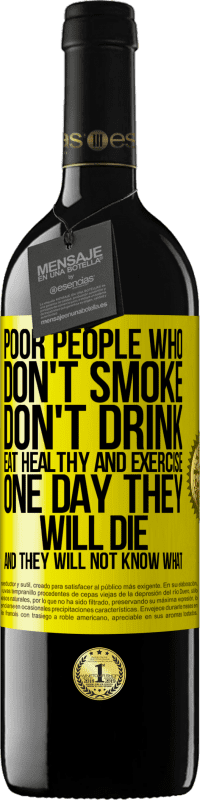 39,95 € 免费送货 | 红酒 RED版 MBE 预订 不吸烟，不喝酒，不健康饮食和运动的穷人。有一天他们会死，他们不会知道 黄色标签. 可自定义的标签 预订 12 个月 收成 2016 Tempranillo