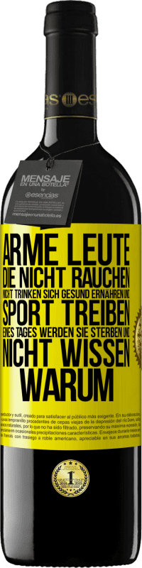 39,95 € Kostenloser Versand | Rotwein RED Ausgabe MBE Reserve Arme Leute, die nicht rauchen, nicht trinken, sich gesund ernähren und Sport treiben. Eines Tages werden sie sterben und nicht w Gelbes Etikett. Anpassbares Etikett Reserve 12 Monate Ernte 2015 Tempranillo