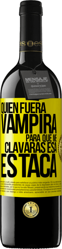 39,95 € Envío gratis | Vino Tinto Edición RED MBE Reserva Quién fuera vampira para que me clavaras esa estaca Etiqueta Amarilla. Etiqueta personalizable Reserva 12 Meses Cosecha 2014 Tempranillo