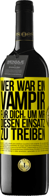 39,95 € Kostenloser Versand | Rotwein RED Ausgabe MBE Reserve Wer war ein Vampir für dich, um mir diesen Einsatz zu treiben? Gelbes Etikett. Anpassbares Etikett Reserve 12 Monate Ernte 2015 Tempranillo