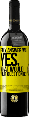 39,95 € Free Shipping | Red Wine RED Edition MBE Reserve If my answer was Yes, what would your question be? Yellow Label. Customizable label Reserve 12 Months Harvest 2015 Tempranillo