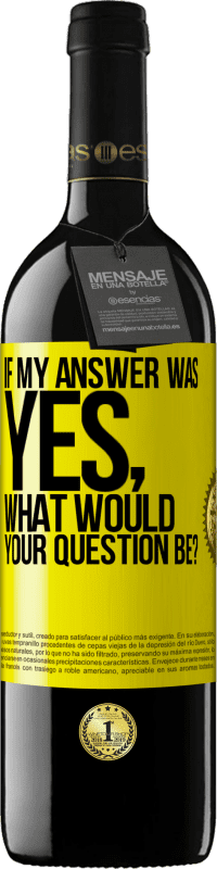 39,95 € Free Shipping | Red Wine RED Edition MBE Reserve If my answer was Yes, what would your question be? Yellow Label. Customizable label Reserve 12 Months Harvest 2014 Tempranillo