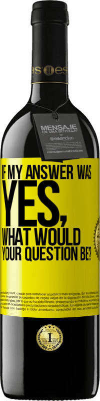 39,95 € Free Shipping | Red Wine RED Edition MBE Reserve If my answer was Yes, what would your question be? Yellow Label. Customizable label Reserve 12 Months Harvest 2015 Tempranillo