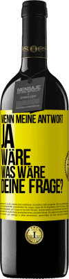 39,95 € Kostenloser Versand | Rotwein RED Ausgabe MBE Reserve Wenn meine Antwort Ja wäre, was wäre deine Frage? Gelbes Etikett. Anpassbares Etikett Reserve 12 Monate Ernte 2014 Tempranillo