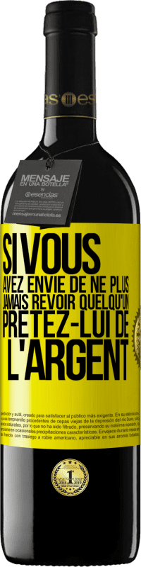 39,95 € Envoi gratuit | Vin rouge Édition RED MBE Réserve Si vous avez envie de ne plus jamais revoir quelqu'un ... prêtez-lui de l'argent Étiquette Jaune. Étiquette personnalisable Réserve 12 Mois Récolte 2014 Tempranillo