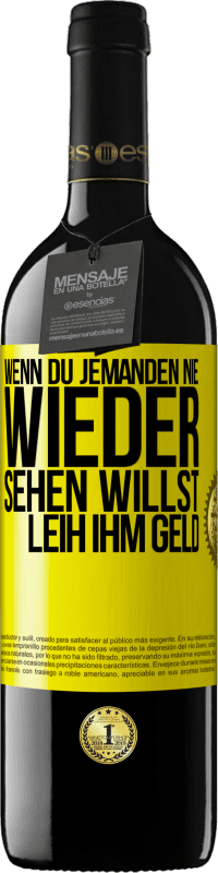 39,95 € Kostenloser Versand | Rotwein RED Ausgabe MBE Reserve Wenn du jemanden nie wieder sehen willst, leih ihm Geld Gelbes Etikett. Anpassbares Etikett Reserve 12 Monate Ernte 2014 Tempranillo