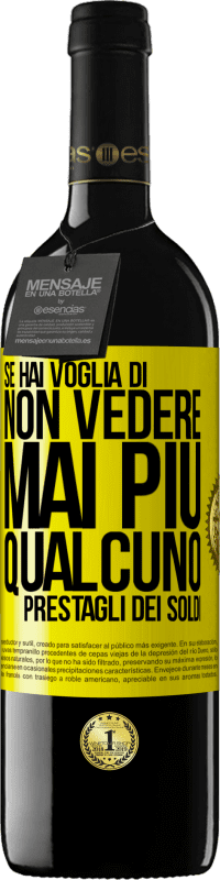 39,95 € Spedizione Gratuita | Vino rosso Edizione RED MBE Riserva Se hai voglia di non vedere mai più qualcuno ... prestagli dei soldi Etichetta Gialla. Etichetta personalizzabile Riserva 12 Mesi Raccogliere 2015 Tempranillo