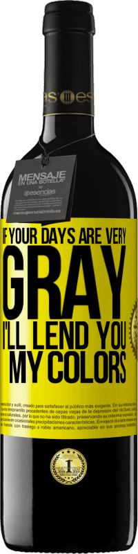39,95 € 免费送货 | 红酒 RED版 MBE 预订 如果你的日子很灰暗，我会借给你我的颜色 黄色标签. 可自定义的标签 预订 12 个月 收成 2016 Tempranillo