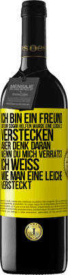 39,95 € Kostenloser Versand | Rotwein RED Ausgabe MBE Reserve Ich bin ein Freund, der Dir sogar helfen würde, eine Leiche zu verstecken, aber denk daran, wenn du mich verrätst ... Ich weiß, Gelbes Etikett. Anpassbares Etikett Reserve 12 Monate Ernte 2014 Tempranillo