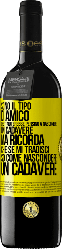 39,95 € Spedizione Gratuita | Vino rosso Edizione RED MBE Riserva Sono il tipo di amico che ti aiuterebbe persino a nascondere un cadavere, ma ricorda che se mi tradisci ... so come Etichetta Gialla. Etichetta personalizzabile Riserva 12 Mesi Raccogliere 2014 Tempranillo