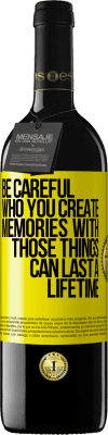 39,95 € Free Shipping | Red Wine RED Edition MBE Reserve Be careful who you create memories with. Those things can last a lifetime Yellow Label. Customizable label Reserve 12 Months Harvest 2015 Tempranillo